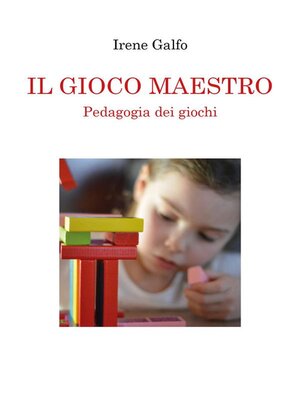 cover image of IL GIOCO MAESTRO, Pedagogia dei giochi